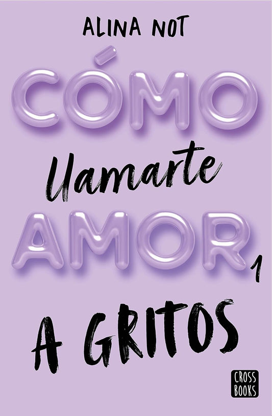 Cómo llamarte amor a gritos (Libro 1)