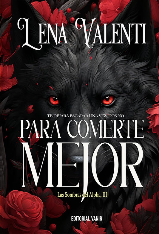 PARA COMERTE MEJOR: Te dejaré escapar una vez. Dos no. (LAS SOMBRAS DEL ALPHA nº 3) (Spanish Edition)