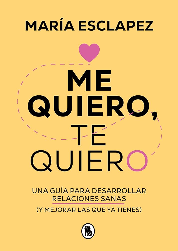 Me quiero, te quiero: Una guía para desarrollar relaciones sanas (y mejorar las que ya tienes) (Bruguera Tendencias) cover image