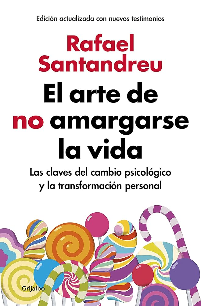 El arte de no amargarse la vida (edición ampliada y actualizada): Las claves del cambio psicológico y la transformación personal (Psicología) cover image