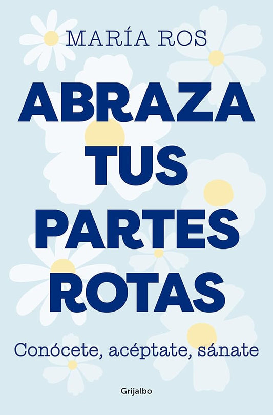 Abraza tus partes rotas: Conócete, acéptate, sánate (Crecimiento personal) cover image