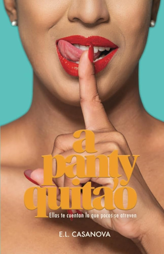 A Panty Quita'o: Ellas te cuentan lo que pocos se atreven (Spanish Edition) cover image